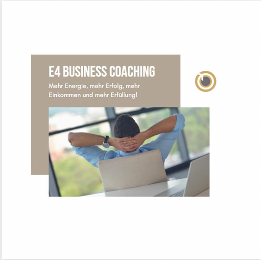 E4 Business Coaching – mehr Energie, mehr Erfolg, mehr Einkommen und mehr Erfüllung