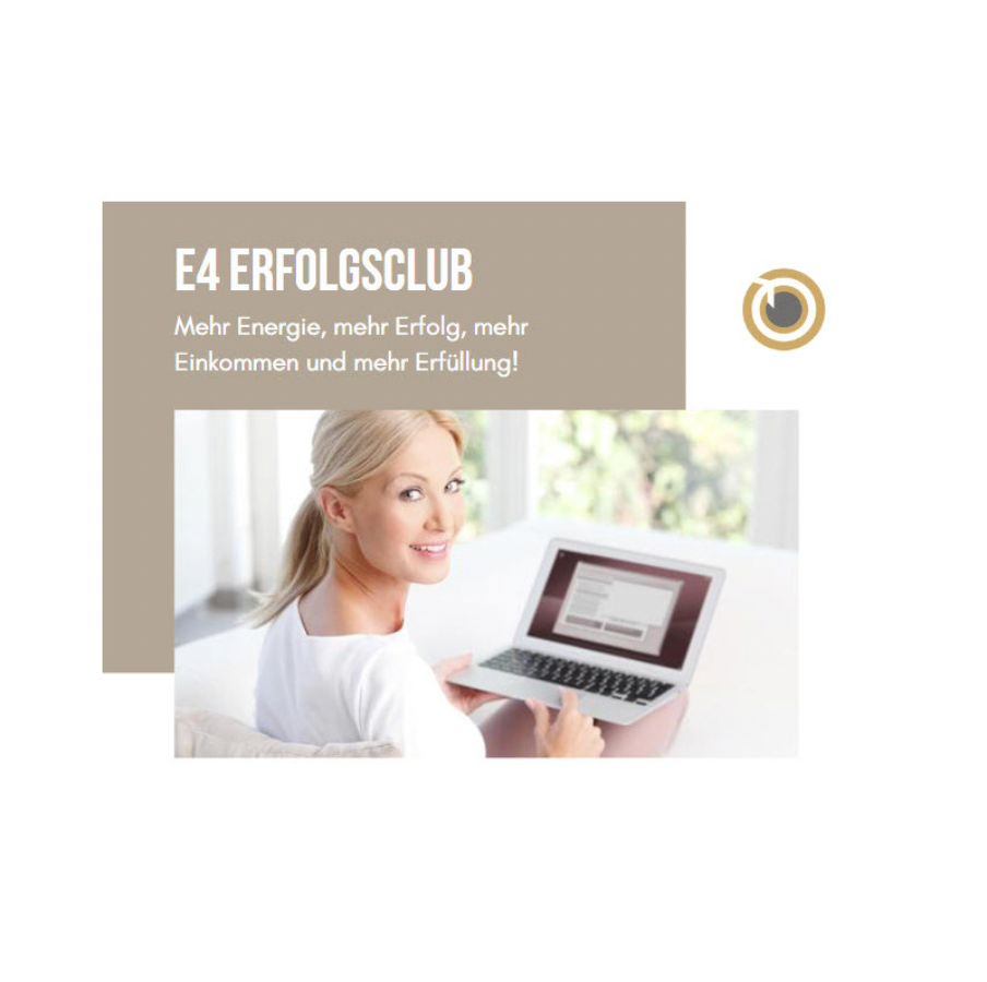 E4 Erfolgsclub – mehr Energie, mehr Erfolg, mehr Einkommen und mehr Erfüllung